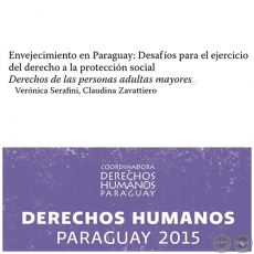 Envejecimiento en Paraguay: Desafíos para el ejercicio del derecho a la protección social - DERECHOS HUMANOS EN PARAGUAY 2015 - Autores: VERÓNICA SERAFINI, CLAUDINA ZAVATTIERO - Páginas 519 al 532 - Año 2015